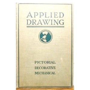 Antique 1916 College Textbook "Applied Drawing-Pictorial Decorative Mechanical"